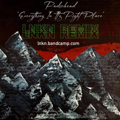 “Everything In It’s Right Place” by Radiohead (LNKN remix)