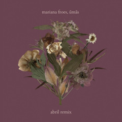 Mariana Froes - Abril (ŪMĀS  Remix)