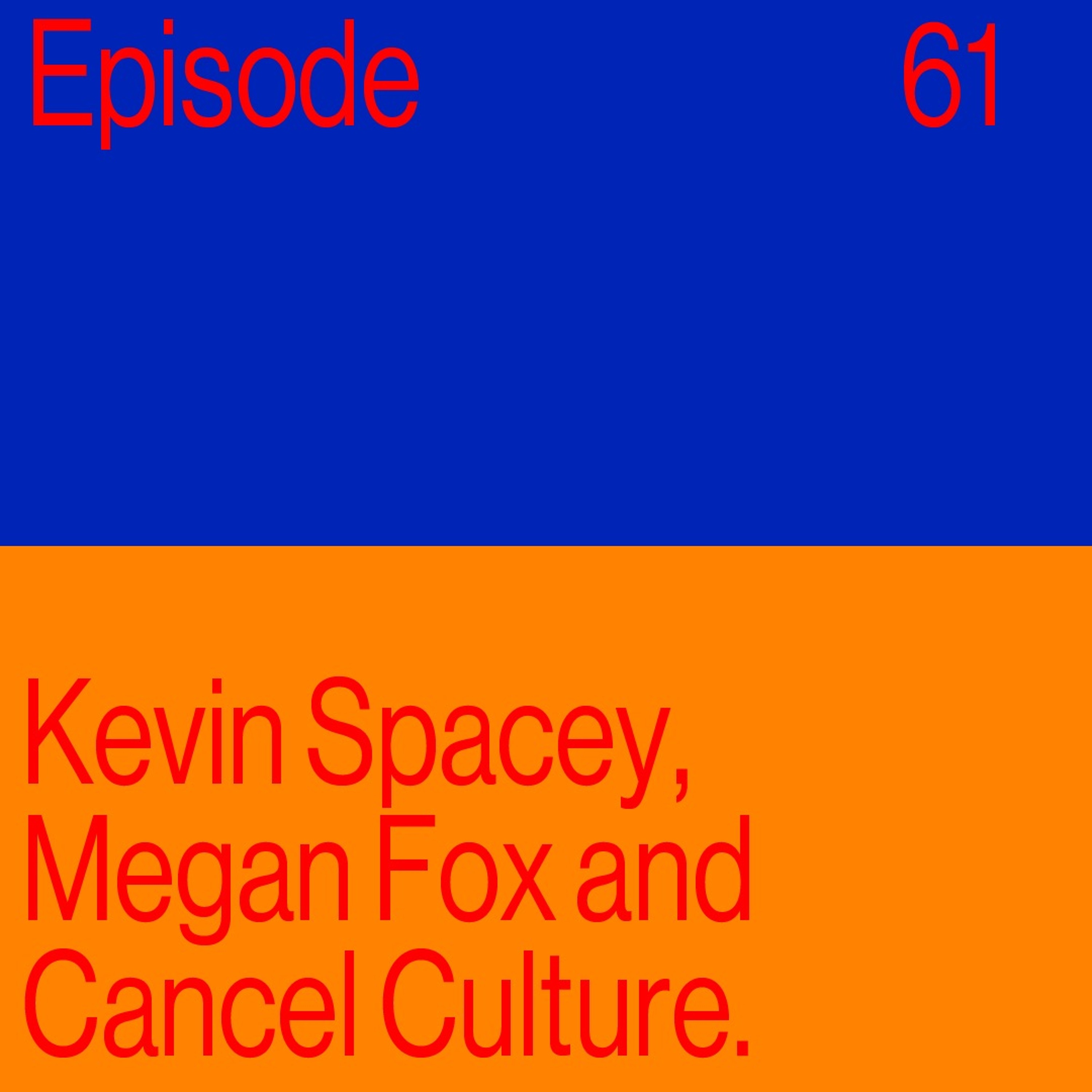 Episode 61: Kevin Spacey, Megan Fox And Cancel Culture