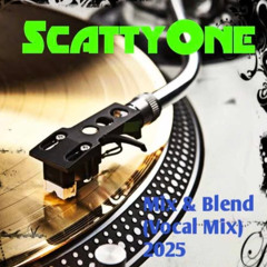 ScattyOne Mix & Blend (Vocal Mix 2025)
