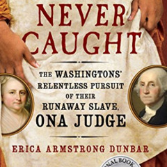 download EBOOK 💝 Never Caught: The Washingtons' Relentless Pursuit of Their Runaway
