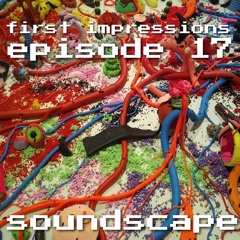 First Impressions - Episode 17 - Soundscape (feat. Disco Tree)