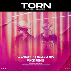 REZarin Cuish Feat. Sam Welch - Torn (Vince Remix)