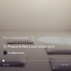 ⑤ peace is not loud-Part  One