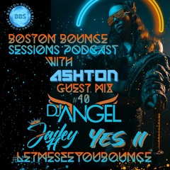 Boston bounce sessions podcast #40 DJ Angel - Yes II - Jadey H.mp3