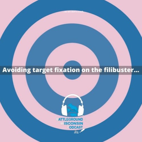 “Avoiding target fixation on the filibuster…so we don't crash”