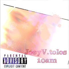 JoeyV.tolos - 10am (prod Dj flick)