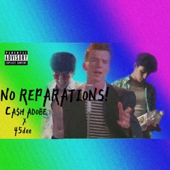 CA$H ADOBE & 45dee - No Reparations!