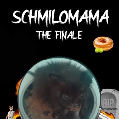 THE END OF SCHMILOMAMA