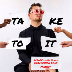 ACRAZE vs Mr. Black - Take To It (Charleston Code Mashup) (Extended Mix)