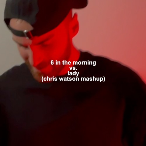 6 In The Morning vs. Lady (Chris Watson Mashup) (Free Download)