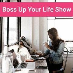 Boss Up Your Life_Episode 1