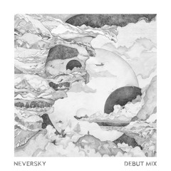 NEVERSKY - Debut Mix (Unreleased Works)