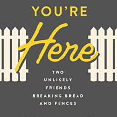 FREE EPUB 💙 Glad You're Here: Two Unlikely Friends Breaking Bread and Fences by  Wal