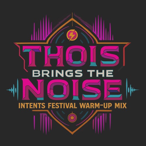 THOIS BRINGS THE NOISE - Intents Festival Warm-Up Mix