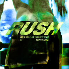 Troye Sivan - Rush (ZEN AI DO's I Like To Move It Remix)