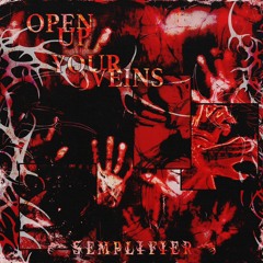 SEMPLIFIER - Open Up Your Veins (FREE DOWNLOAD)