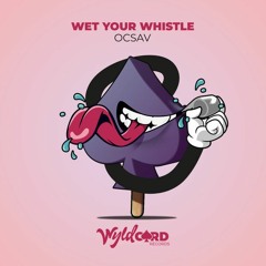 Ocsav- Wet Your Whistle (Original Mix)