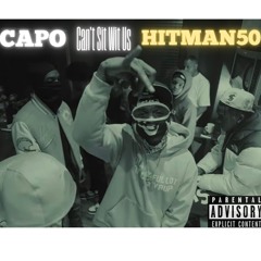 CAPO Ft. Hitman50 - Can’t Sit Wit Us