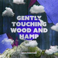 Gently Touching Wood and Hamp