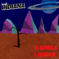 Secret Indiana - A While Longer