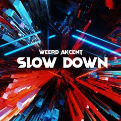 Weerd Akcent - Slow Down