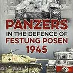Read online Panzers in the Defence of Festung Posen 1945 by Jarosław JerzakMaciej Karalus