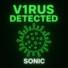 SONIC - V1RUS DETECTED [FREE DL]