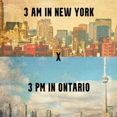 3 AM In New York x 3 PM In Ontario