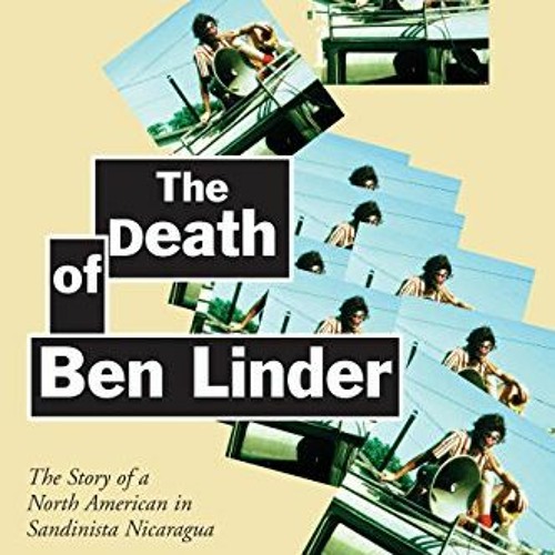 [ACCESS] EPUB 📙 The Death of Ben Linder: The Story of a North American in Sandinista