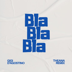 Gigi D'Agostino - Bla Bla Bla (Theana remix)