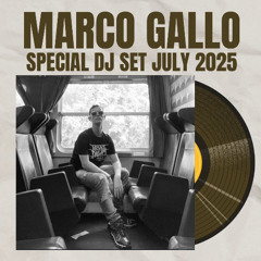 MARCO GALLO - SPECIAL DJ SET JULY 2025