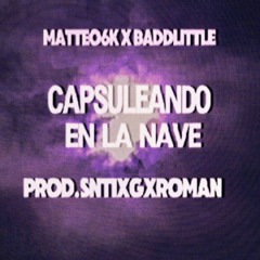 Capsuleando en la nave - ft @baddlittle333kkjj [Sntixgxroman]