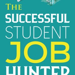 Download⚡️[PDF]❤️ The Successful Student Job Hunter An Expert Guide For Students Who Want To