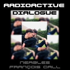 NEAGLES & FRANÇOIS CALL - RADIOACTIVE DIALOGUE