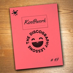 Ken@work - The Discography Lessons # 49