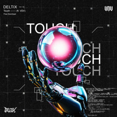 Deltix - Touch (FT. VDV) FREE DOWNLOAD