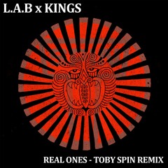 Real Ones - L.A.B & Kings - Toby Spin Remix
