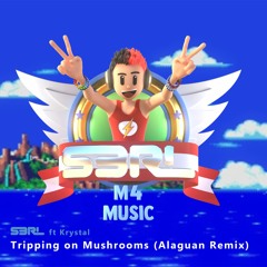 Tripping On Mushrooms (Alaguan Remix) - S3RL ft Krystal