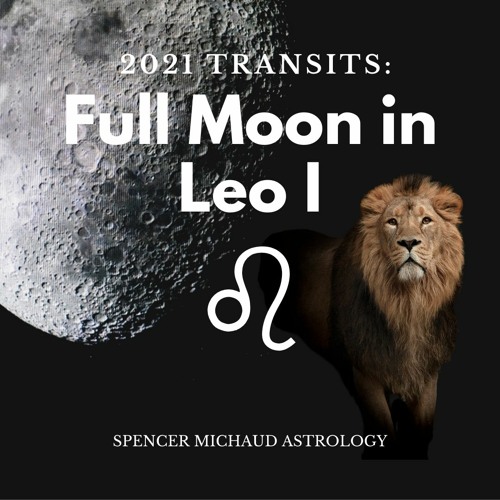 Stream Full Moon In Leo I - 2021 Transits by Spencer Michaud Astrology ...