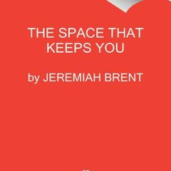 [Download Book] The Space That Keeps You: When Home Becomes a Love Story - Jeremiah Brent