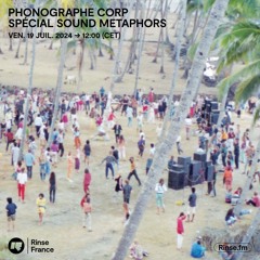 Phonographe Corp spécial Sound Metaphors - 19 Juillet 2024