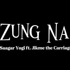 Zung Na - Saagar Ft. Jikme The Carriage (Official Audio)