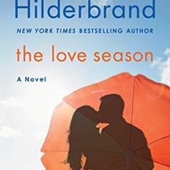 READ EPUB KINDLE PDF EBOOK The Love Season: A Novel by  Elin Hilderbrand 📕