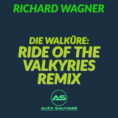 Richard Wagner -Die Walküre:  Ride Of The Valkyries (Alex Sauvage Remix)