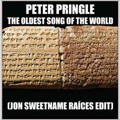 Peter Pringle - The Oldest song in the world(Jon Sweetname Raíces Edit)