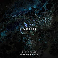 Dirty Palm - Fading (ENMAN Remix) [FREE DL]
