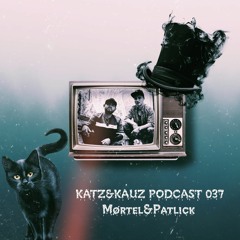 Katz & Kauz Podcast 037 - MØRTEL & PATLICK