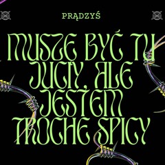 Prądzyś - Muszę Być Tu Juciy, Ale Jestem Troche Spicy