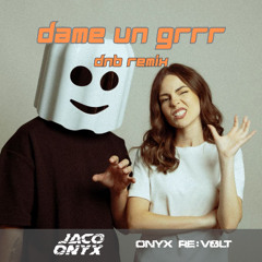 Dame un grrr -  DNB Remix (Extended Version) - JACO ONYX, ONYX RE:VOLT - FREE DOWNLOAD